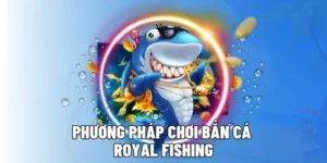 Hướng Dẫn Chơi Bắn Cá Royal Fishing Galaxy6623 Thắng Lớn Mỗi Ngày
